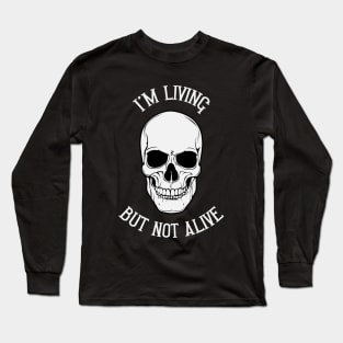 I'm Living But Not Alive Long Sleeve T-Shirt